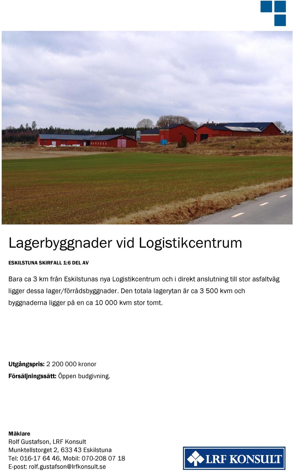 Den totala lagerytan är ca 3 500 kvm och byggnaderna ligger på en ca 10 000 kvm stor tomt.