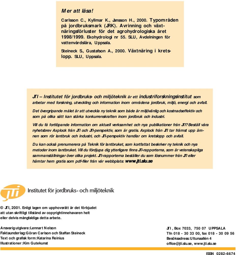 JTI Institutet för jordbruks- och miljöteknik är ett industriforskningsinstitut som arbetar med forskning, utveckling och information inom områdena jordbruk, miljö, energi och avfall.