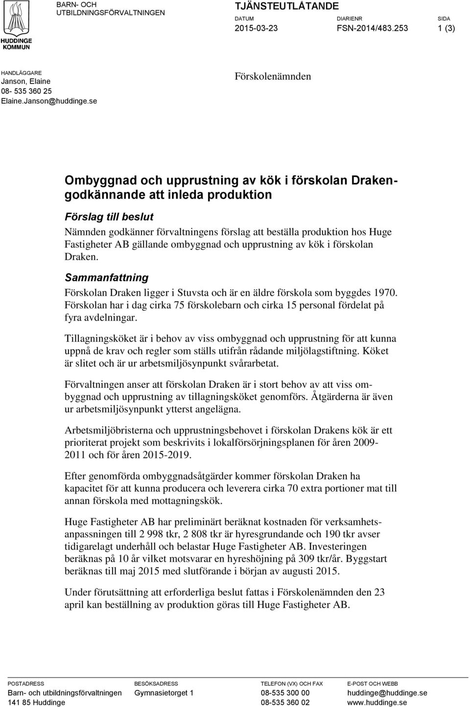 Fastigheter AB gällande ombyggnad och upprustning av kök i förskolan Draken. Sammanfattning Förskolan Draken ligger i Stuvsta och är en äldre förskola som byggdes 1970.