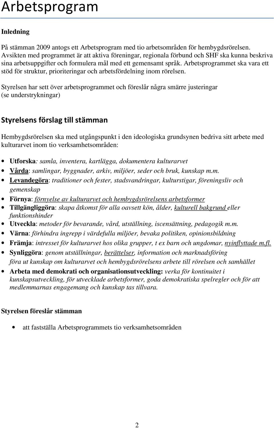 Arbetsprogrammet ska vara ett stöd för struktur, prioriteringar och arbetsfördelning inom rörelsen.