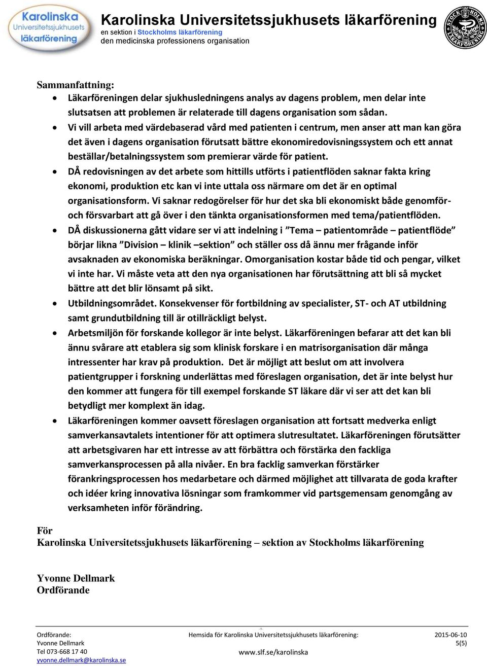 beställar/betalningssystem som premierar värde för patient.