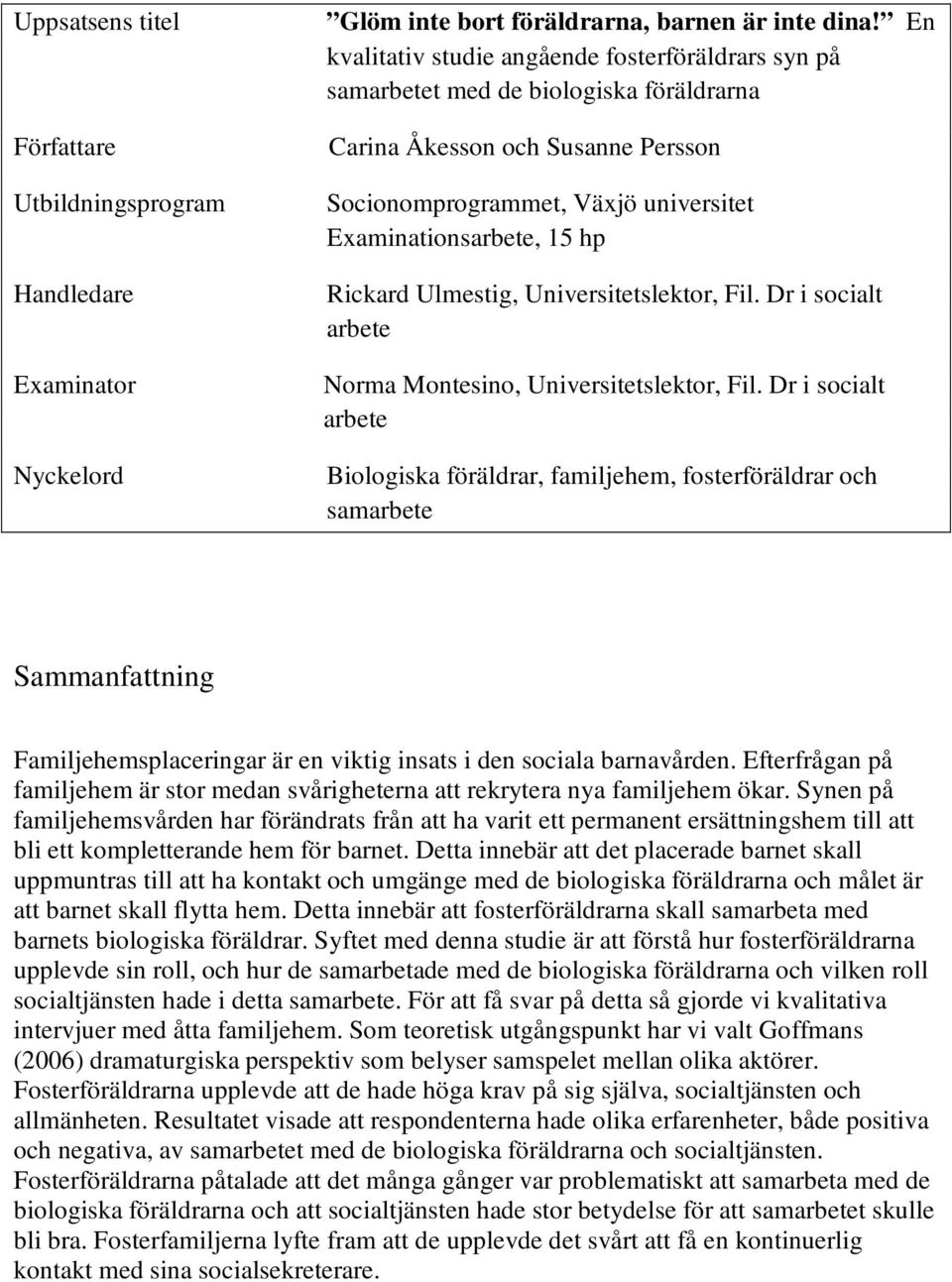 Rickard Ulmestig, Universitetslektor, Fil. Dr i socialt arbete Norma Montesino, Universitetslektor, Fil.