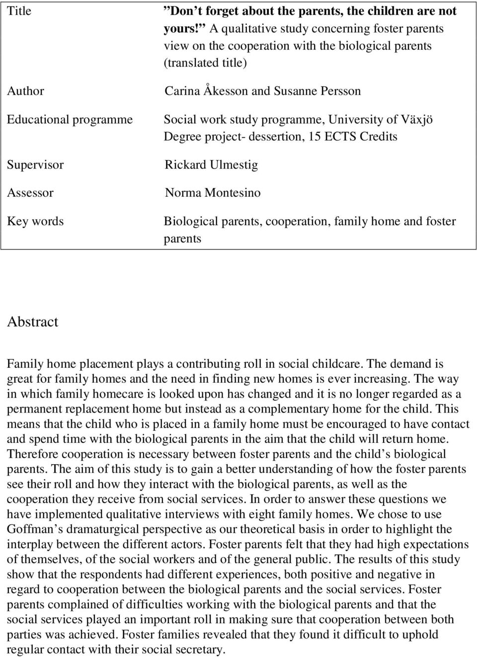 Växjö Degree project- dessertion, 15 ECTS Credits Rickard Ulmestig Norma Montesino Biological parents, cooperation, family home and foster parents Abstract Family home placement plays a contributing