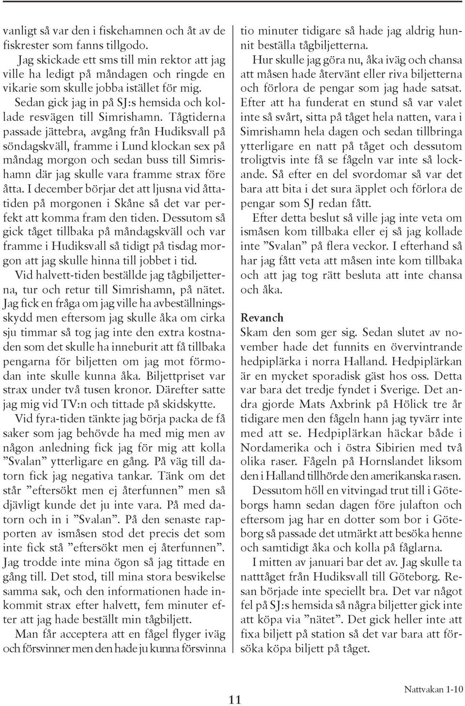 Sedan gick jag in på SJ:s hemsida och kollade resvägen till Simrishamn.