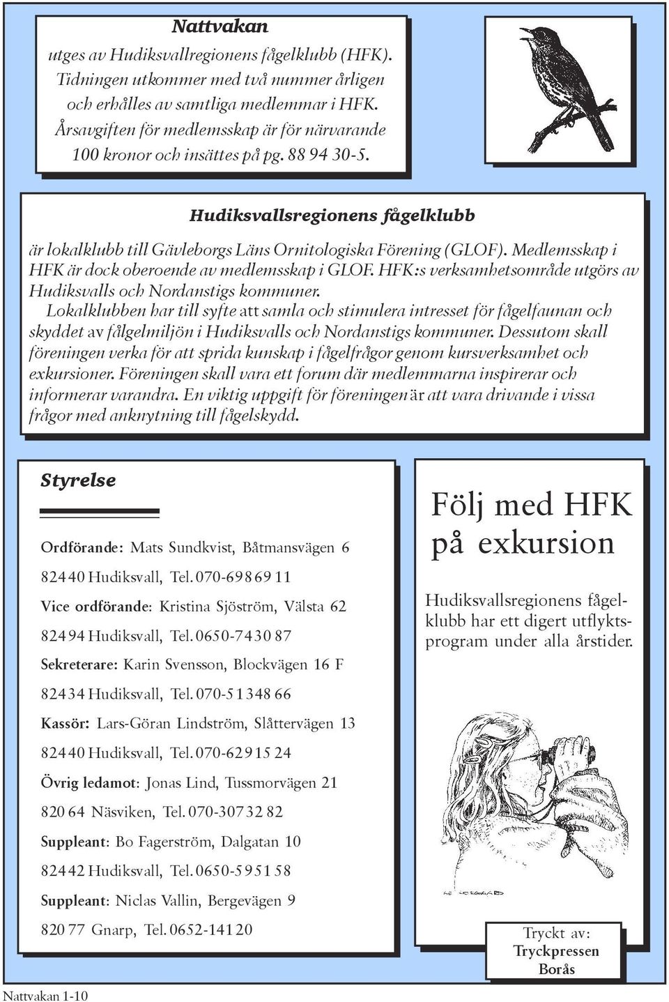 Medlemsskap i HFK är dock oberoende av medlemsskap i GLOF. HFK:s verksamhetsområde utgörs av Hudiksvalls och Nordanstigs kommuner.