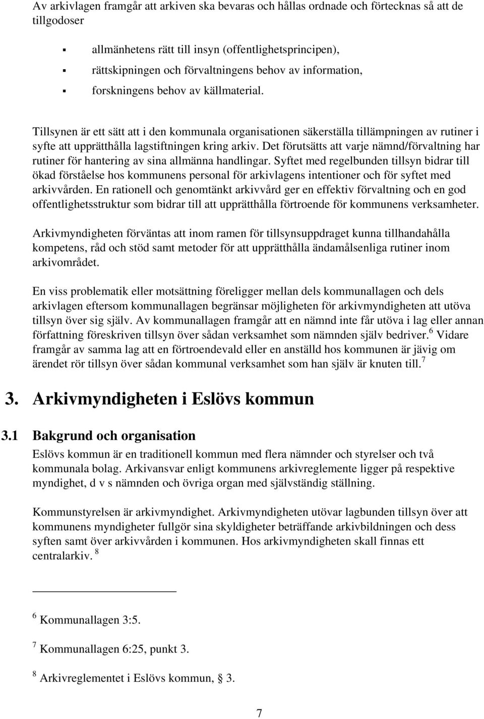 Det förutsätts att varje nämnd/förvaltning har rutiner för hantering av sina allmänna handlingar.