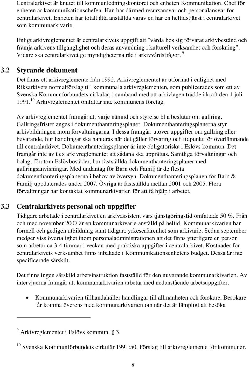 Enligt arkivreglementet är centralarkivets uppgift att vårda hos sig förvarat arkivbestånd och främja arkivens tillgänglighet och deras användning i kulturell verksamhet och forskning.