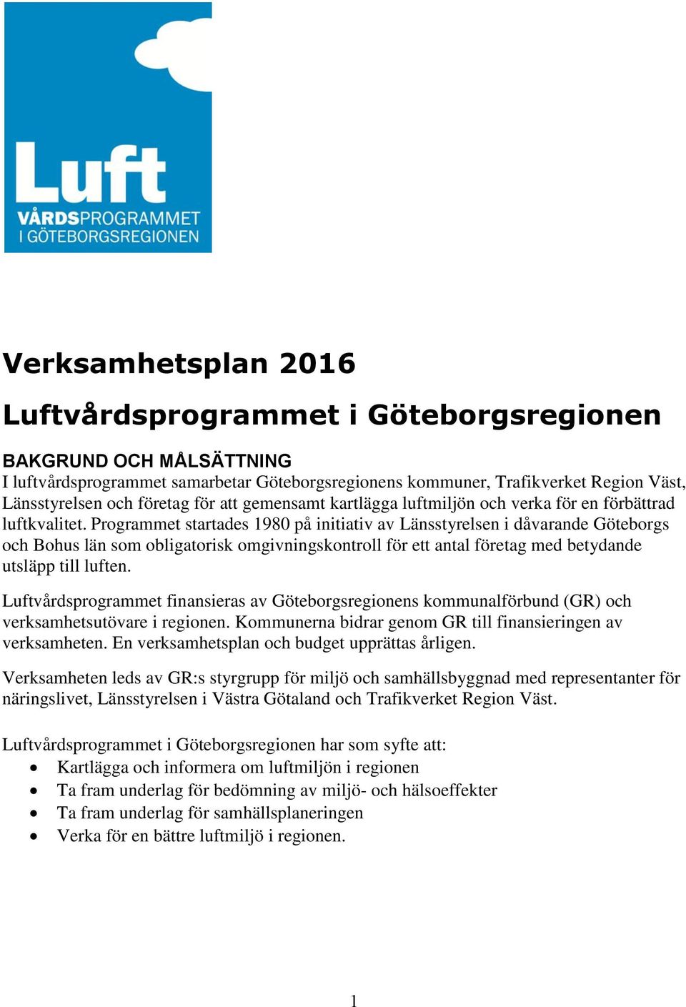 Programmet startades 1980 på initiativ av Länsstyrelsen i dåvarande Göteborgs och Bohus län som obligatorisk omgivningskontroll för ett antal företag med betydande utsläpp till luften.