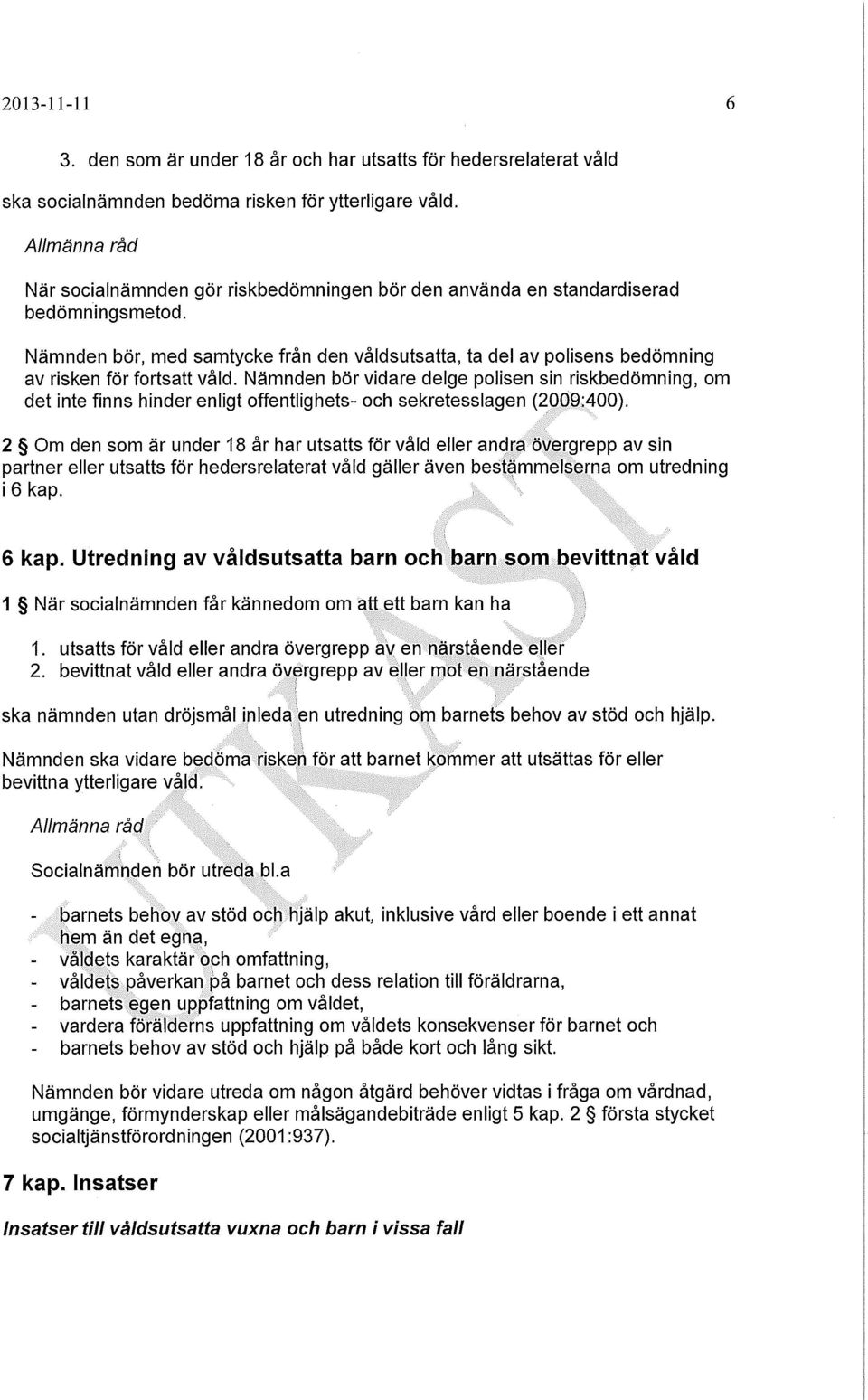 Nämnden bör, med samtycke från den våldsutsatta, ta del av polisens bedömning av risken för fortsatt våld.