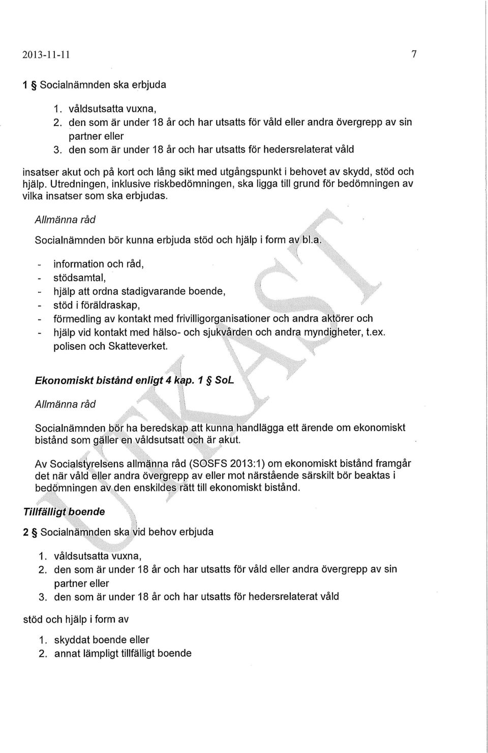 Utredningen, inklusive riskbedömningen, ska 