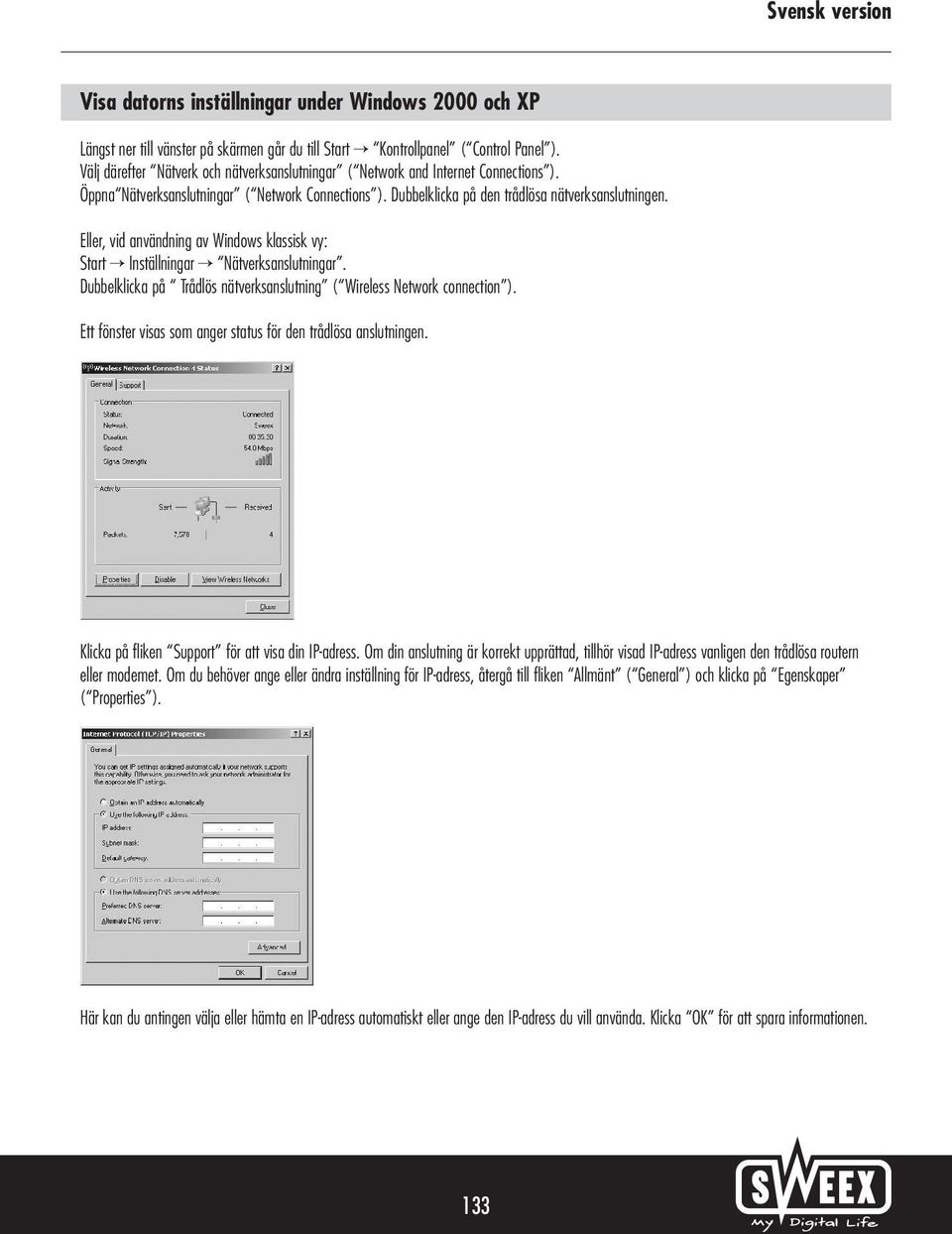 Eller, vid användning av Windows klassisk vy: Start Inställningar Nätverksanslutningar. Dubbelklicka på Trådlös nätverksanslutning ( Wireless Network connection ).