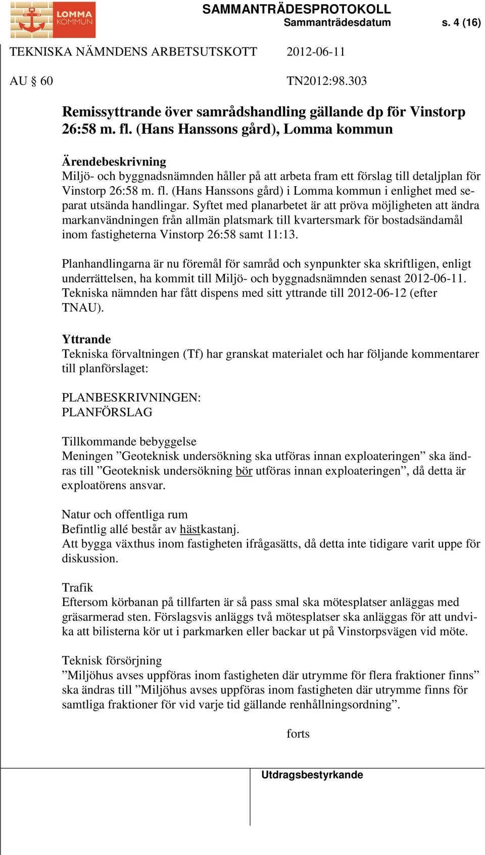 (Hans Hanssons gård) i Lomma kommun i enlighet med separat utsända handlingar.