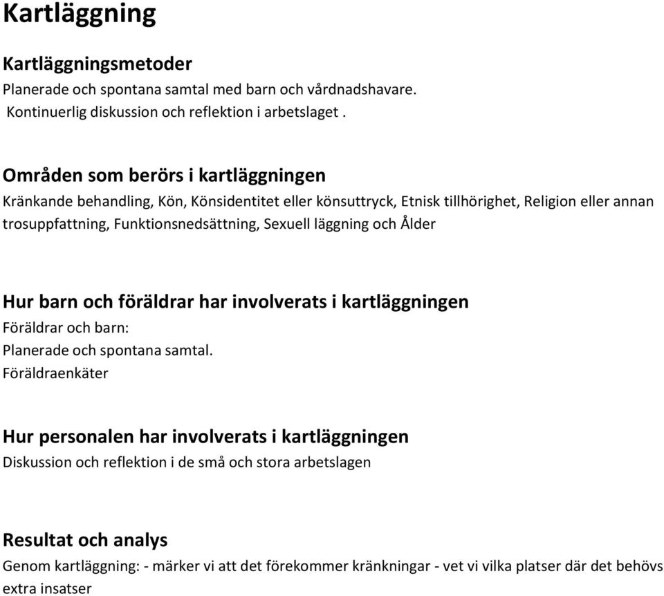 Sexuell läggning och Ålder Hur barn och föräldrar har involverats i kartläggningen Föräldrar och barn: Planerade och spontana samtal.