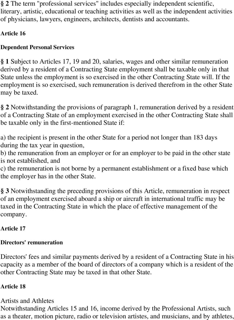 Article 16 Dependent Personal Services 1 Subject to Articles 17, 19 and 20, salaries, wages and other similar remuneration derived by a resident of a Contracting State employment shall be taxable