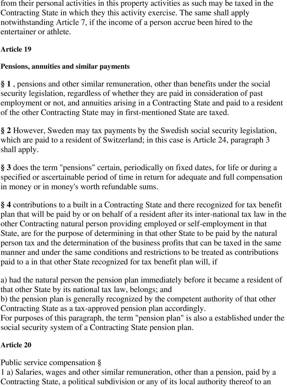 Article 19 Pensions, annuities and similar payments 1, pensions and other similar remuneration, other than benefits under the social security legislation, regardless of whether they are paid in