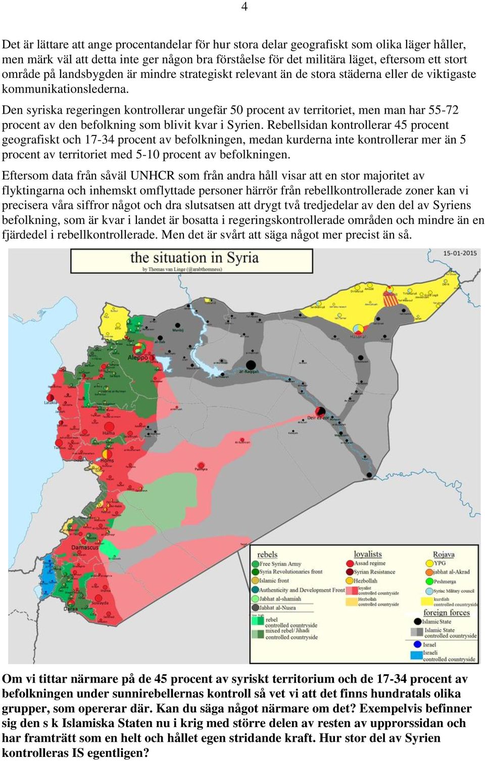 Den syriska regeringen kontrollerar ungefär 50 procent av territoriet, men man har 55-72 procent av den befolkning som blivit kvar i Syrien.
