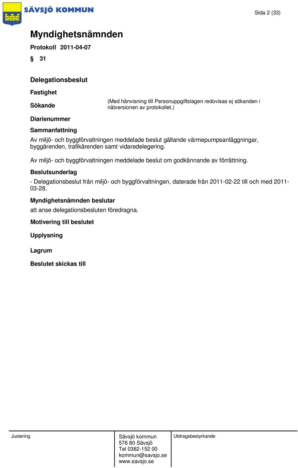Av miljö- och byggförvaltningen meddelade beslut om godkännande av förrättning.