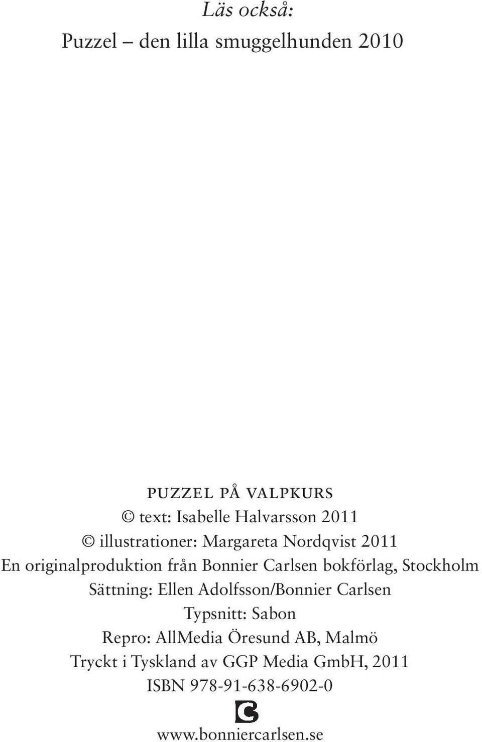 bokförlag, Stockholm Sättning: Ellen Adolfsson/Bonnier Carlsen Typsnitt: Sabon Repro: AllMedia