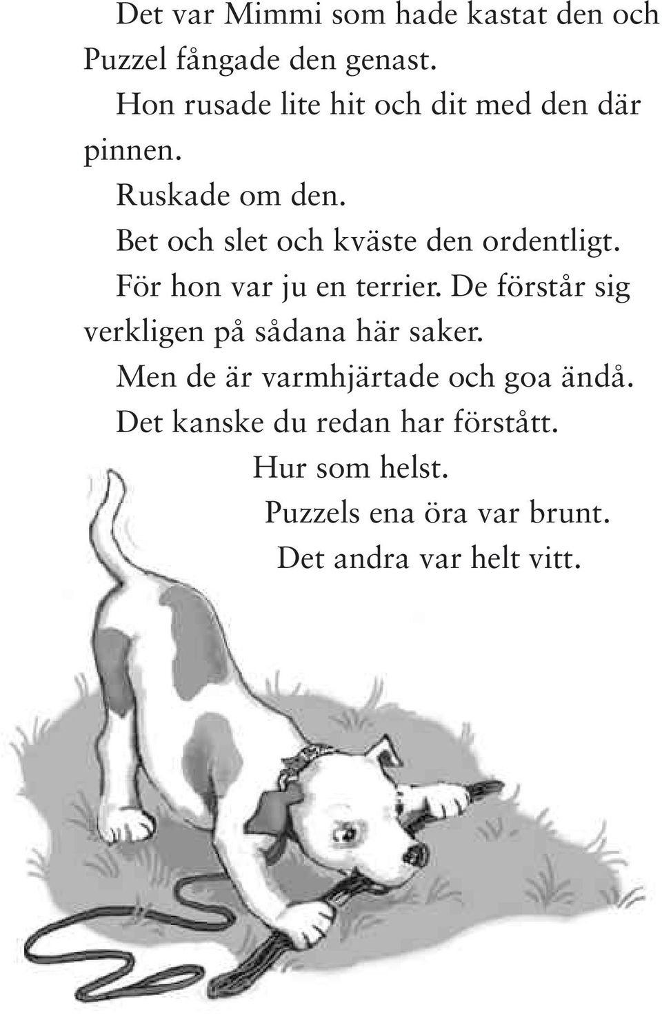 Bet och slet och kväste den ordentligt. För hon var ju en terrier.