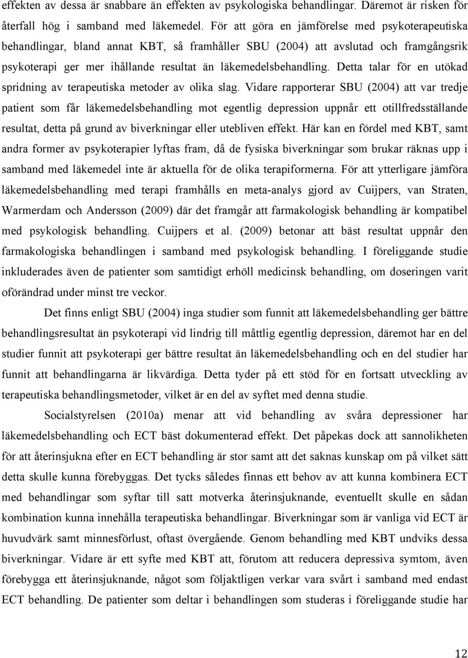 Detta talar för en utökad spridning av terapeutiska metoder av olika slag.