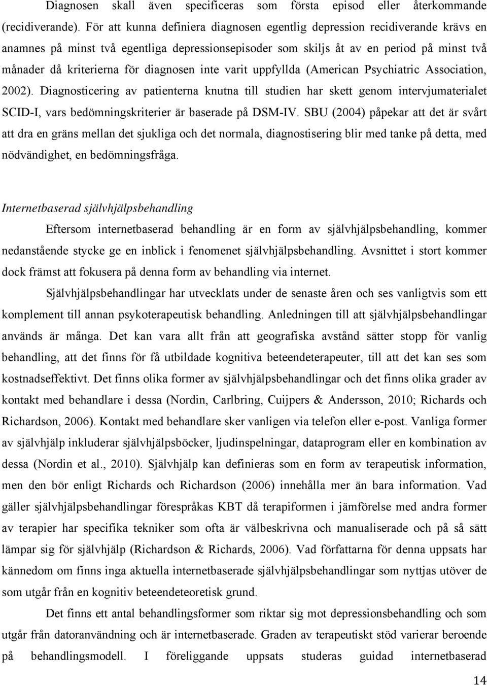 diagnosen inte varit uppfyllda (American Psychiatric Association, 2002).