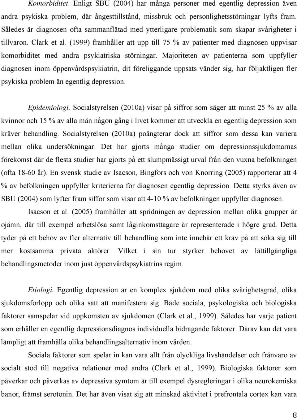 (1999) framhåller att upp till 75 % av patienter med diagnosen uppvisar komorbiditet med andra psykiatriska störningar.