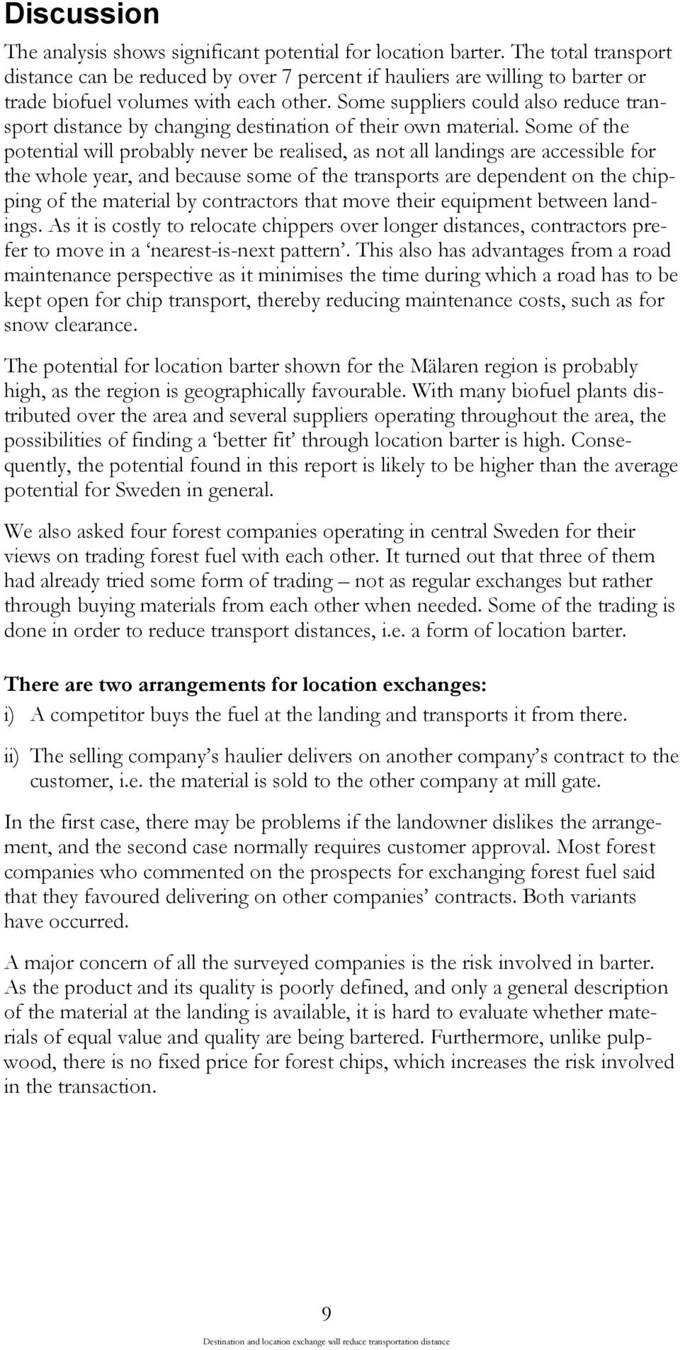 Some suppliers could also reduce transport distance by changing destination of their own material.