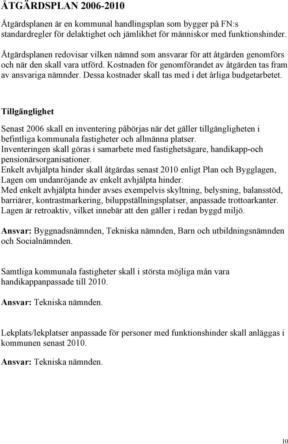 Dessa kostnader skall tas med i det årliga budgetarbetet.