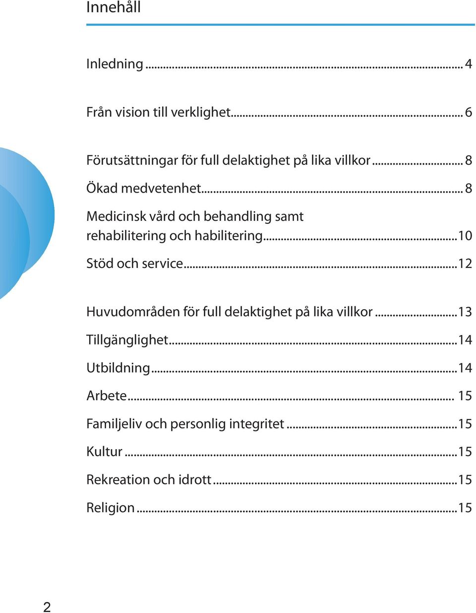 ..10 Stöd och service...12 Huvudområden för full delaktighet på lika villkor...13 Tillgänglighet.
