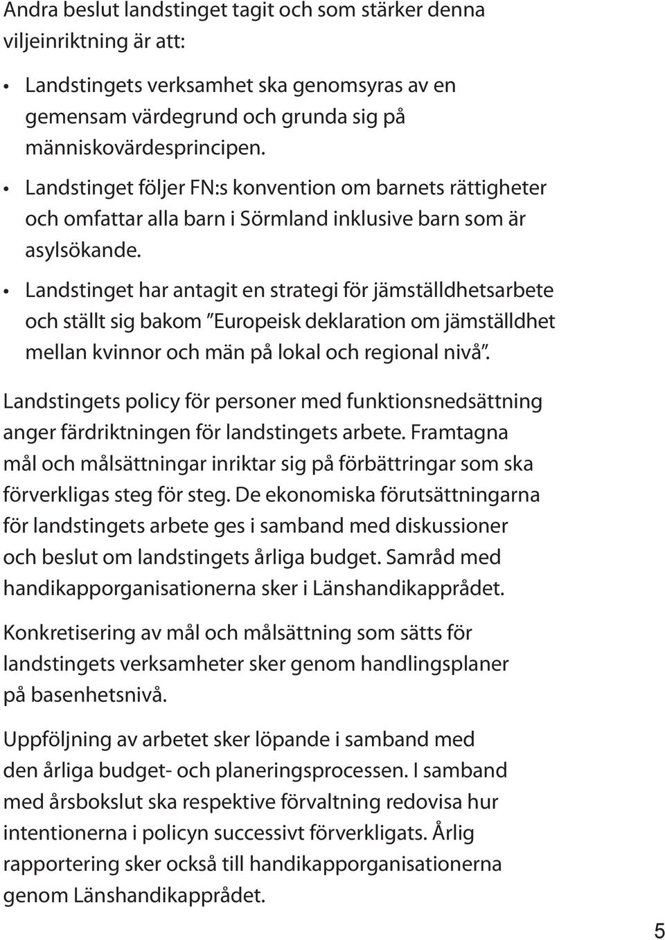 Landstinget har antagit en strategi för jämställdhetsarbete och ställt sig bakom Europeisk deklaration om jämställdhet mellan kvinnor och män på lokal och regional nivå.