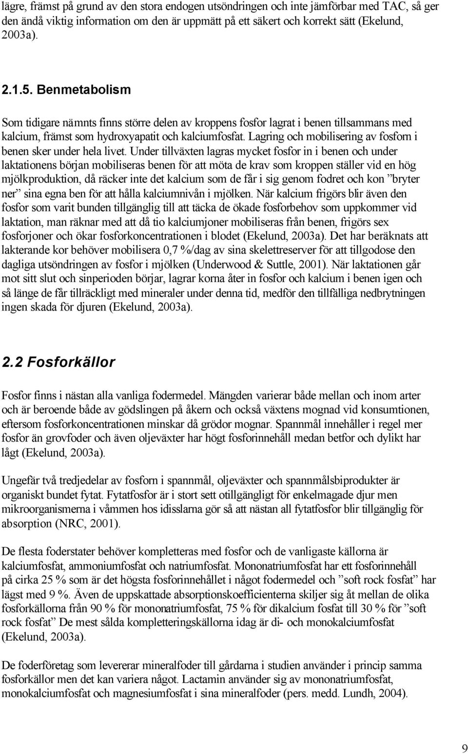 Lagring och mobilisering av fosforn i benen sker under hela livet.