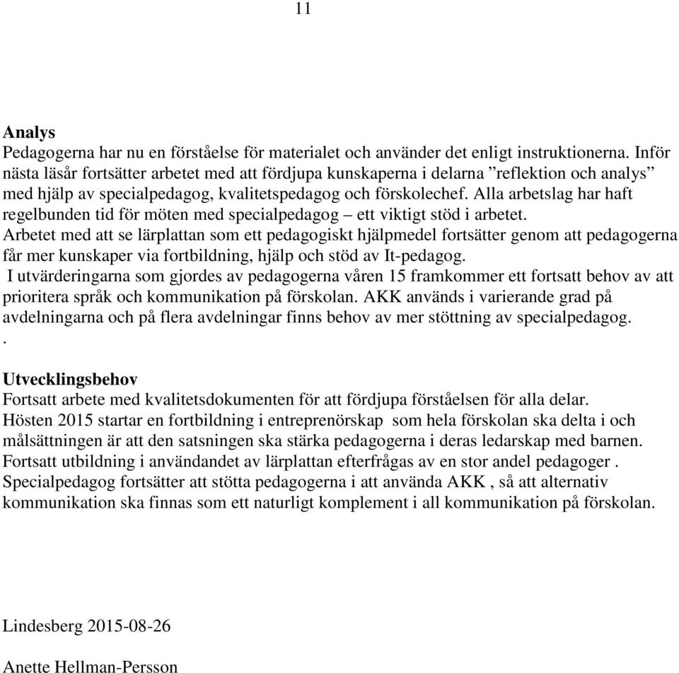 Alla arbetslag har haft regelbunden tid för möten med specialpedagog ett viktigt stöd i arbetet.