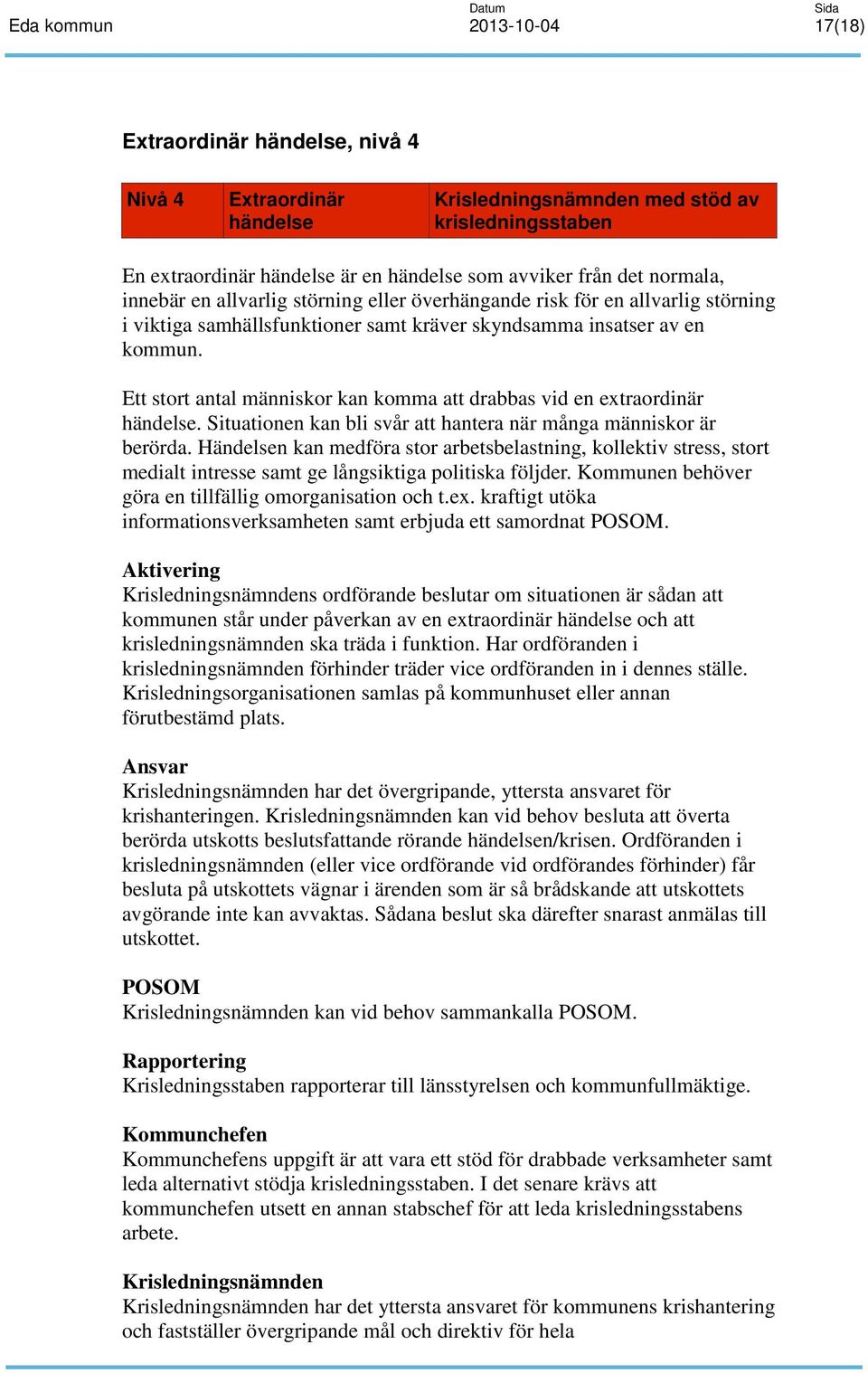 Ett stort antal människor kan komma att drabbas vid en extraordinär händelse. Situationen kan bli svår att hantera när många människor är berörda.