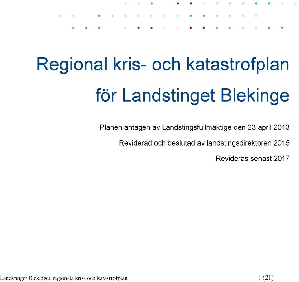 Reviderad och beslutad av landstingsdirektören 2015 Revideras