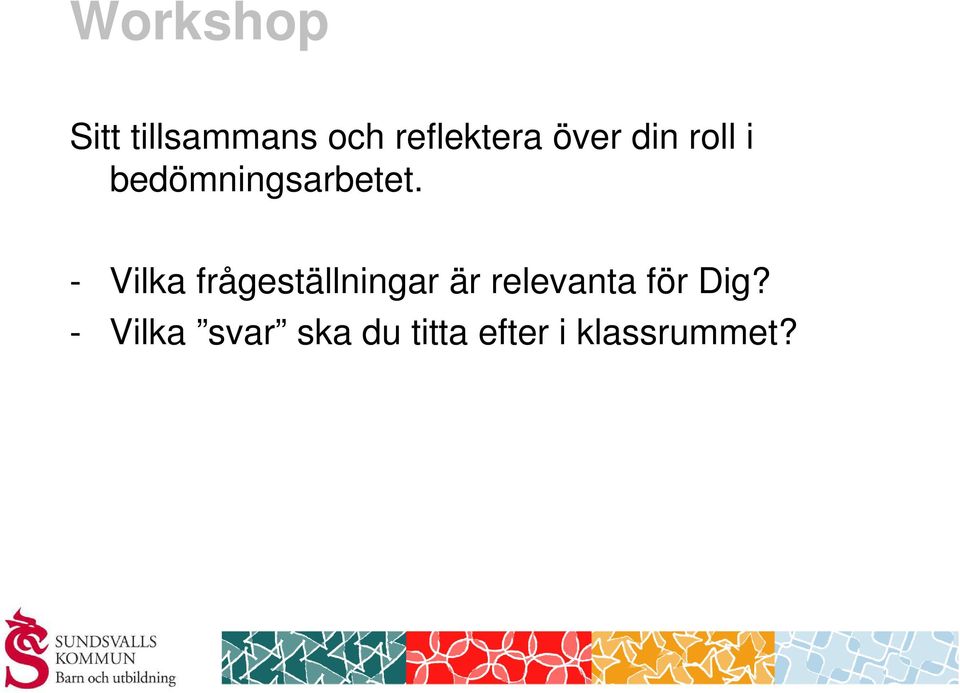 - Vilka frågeställningar är relevanta för