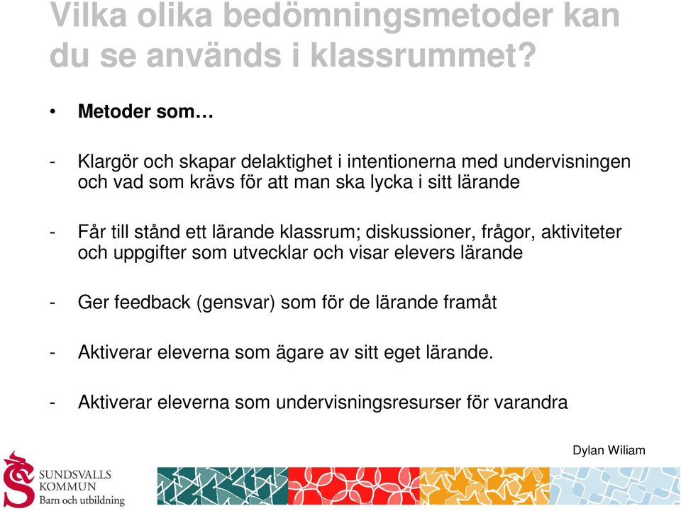 sitt lärande - Får till stånd ett lärande klassrum; diskussioner, frågor, aktiviteter och uppgifter som utvecklar och visar