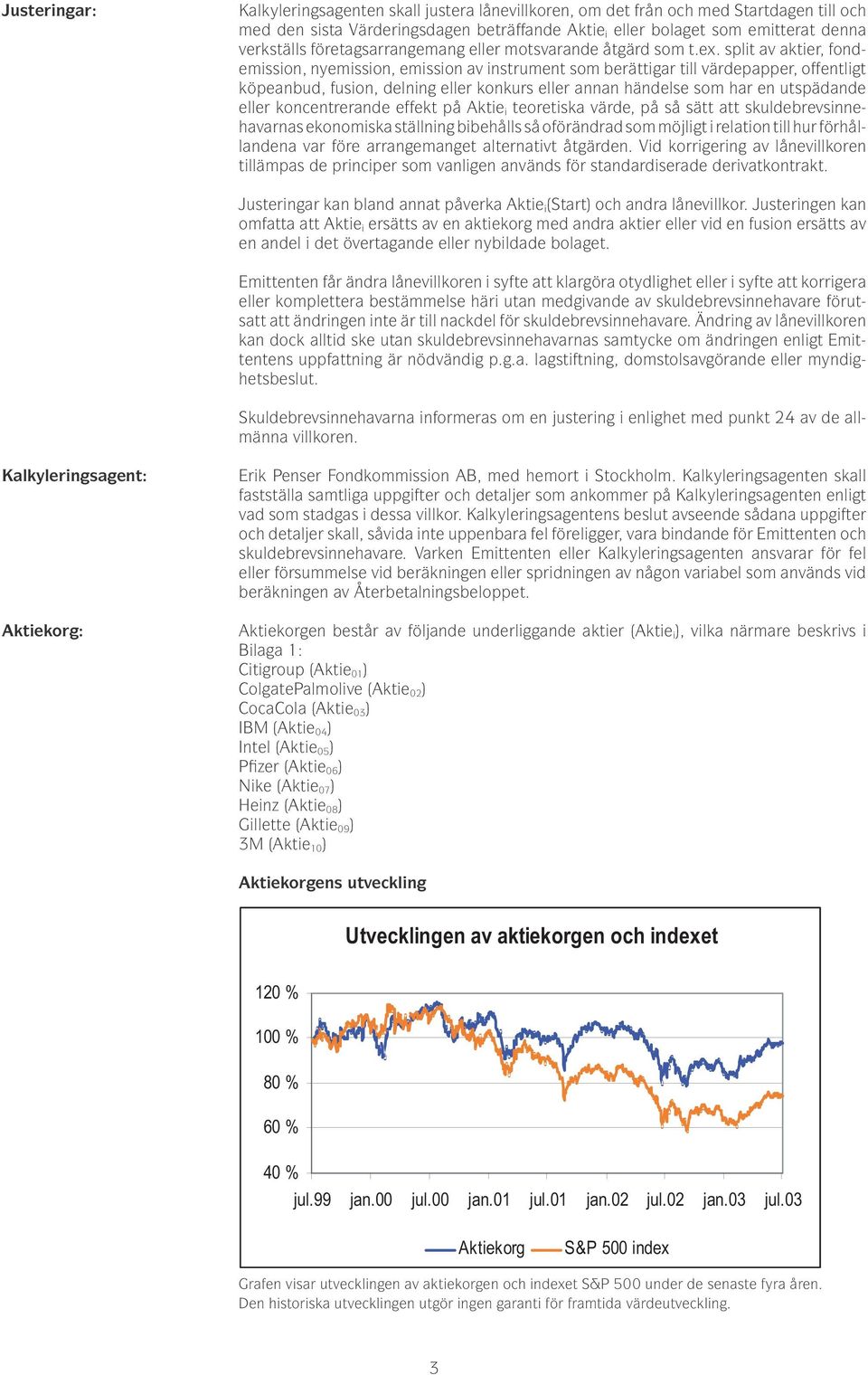 split av aktier, fondemission, nyemission, emission av instrument som berättigar till värdepapper, offentligt köpeanbud, fusion, delning eller konkurs eller annan händelse som har en utspädande eller