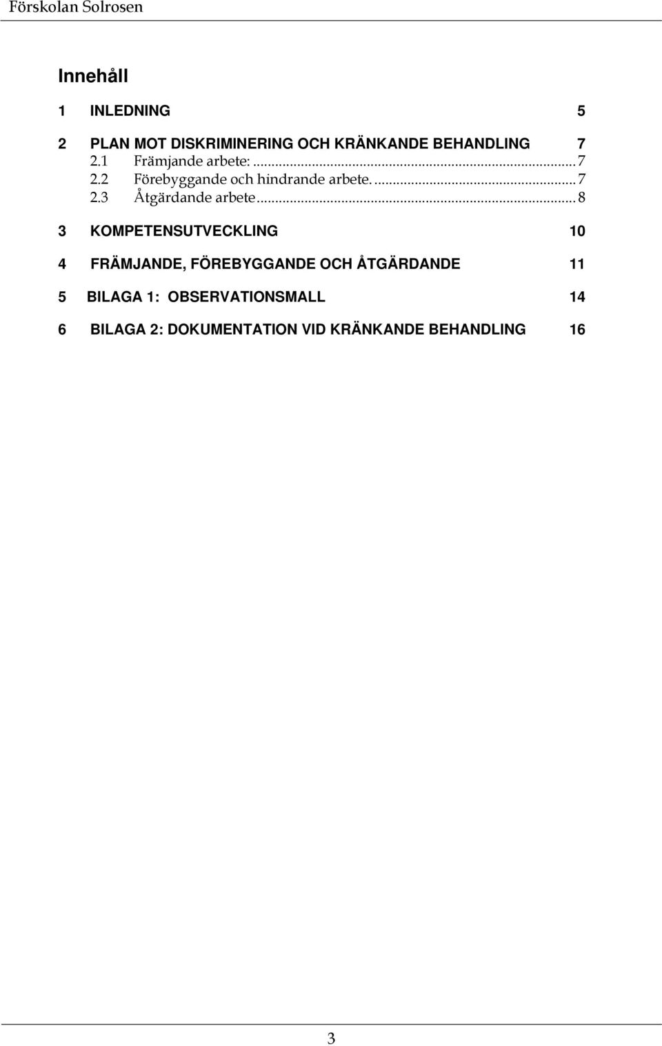 .. 8 3 KOMPETENSUTVECKLING 10 4 FRÄMJANDE, FÖREBYGGANDE OCH ÅTGÄRDANDE 11 5 BILAGA