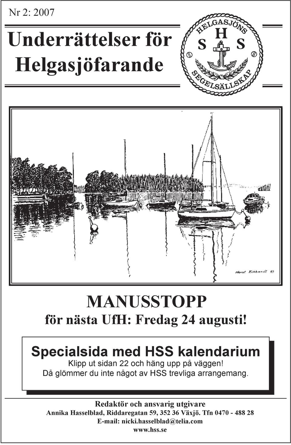Då glömmer du inte något av HSS trevliga arrangemang.