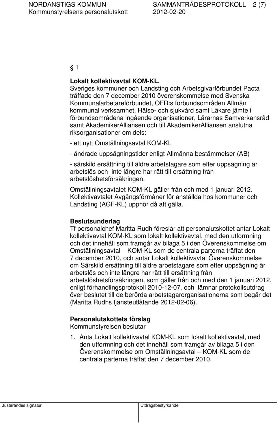 Hälso- och sjukvård samt Läkare jämte i förbundsområdena ingående organisationer, Lärarnas Samverkansråd samt AkademikerAlliansen och till AkademikerAlliansen anslutna riksorganisationer om dels: -