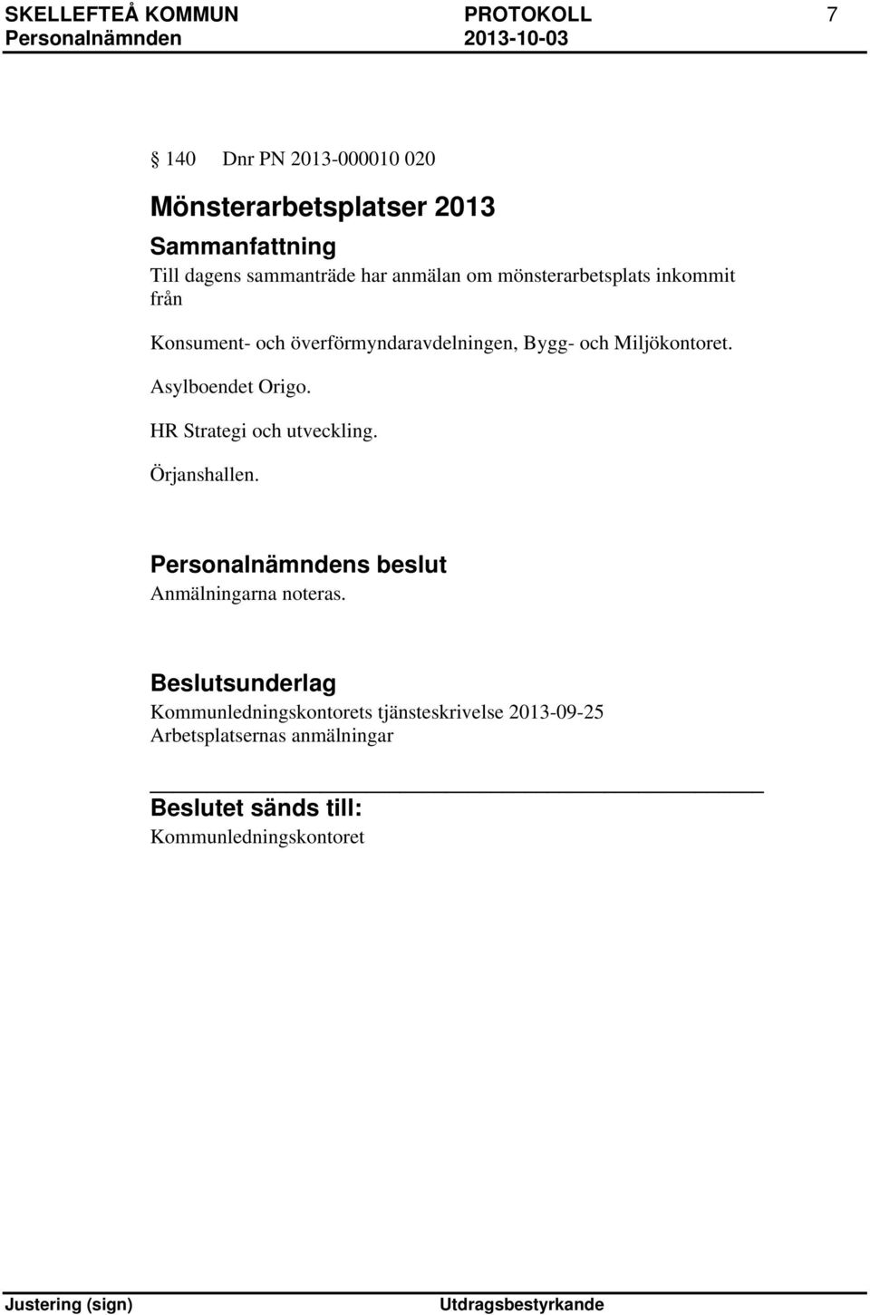 Asylboendet Origo. HR Strategi och utveckling. Örjanshallen. Anmälningarna noteras.