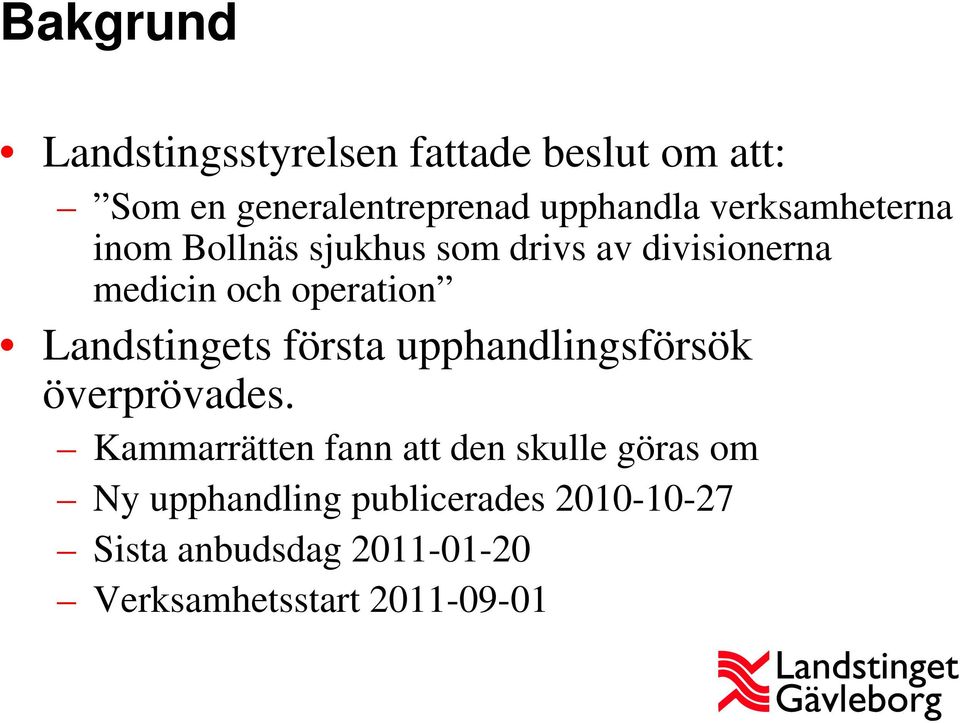 Landstingets första upphandlingsförsök överprövades.