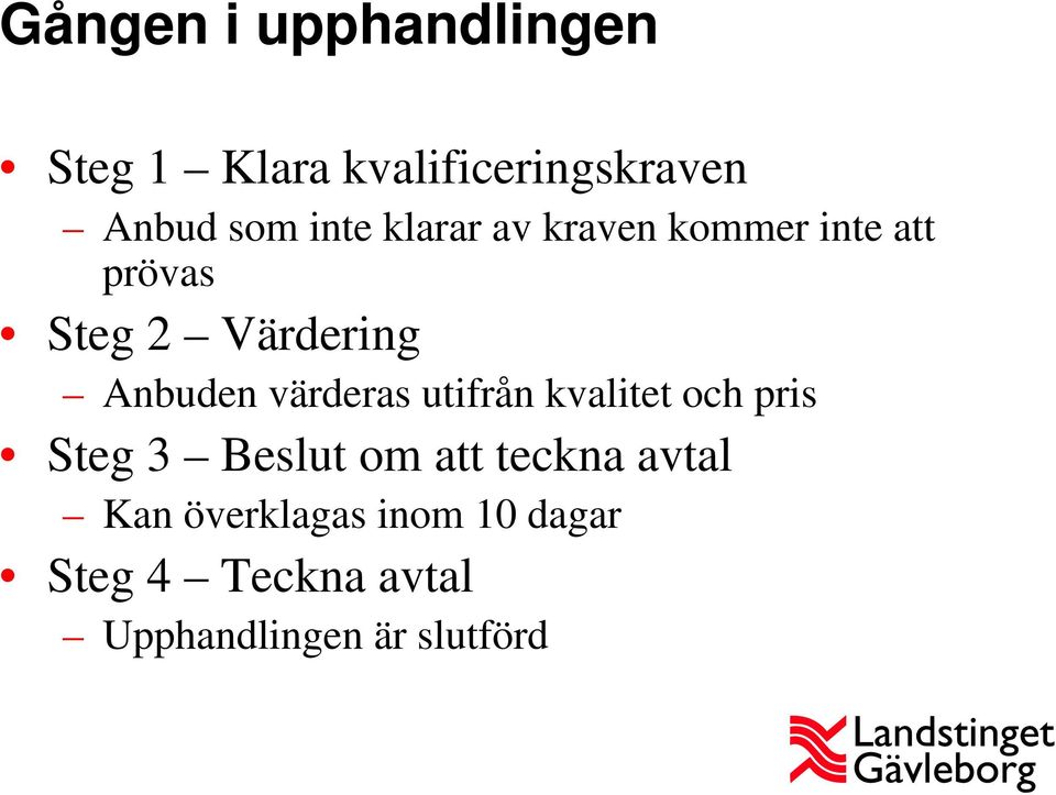 värderas utifrån kvalitet och pris Steg 3 Beslut om att teckna avtal