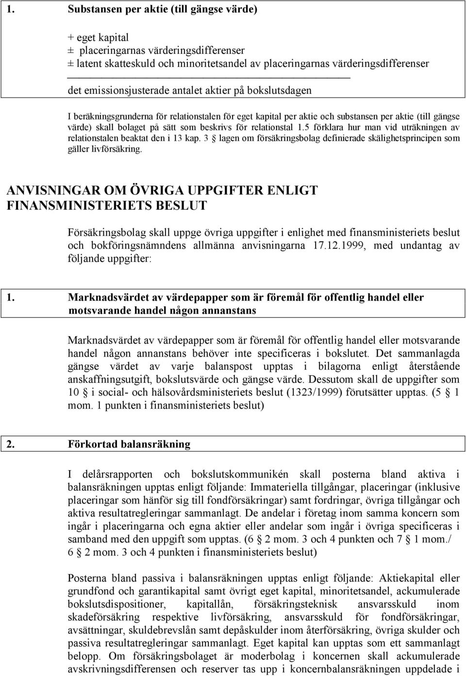 för relationstal 1.5 förklara hur man vid uträkningen av relationstalen beaktat den i 13 kap. 3 lagen om försäkringsbolag definierade skälighetsprincipen som gäller livförsäkring.