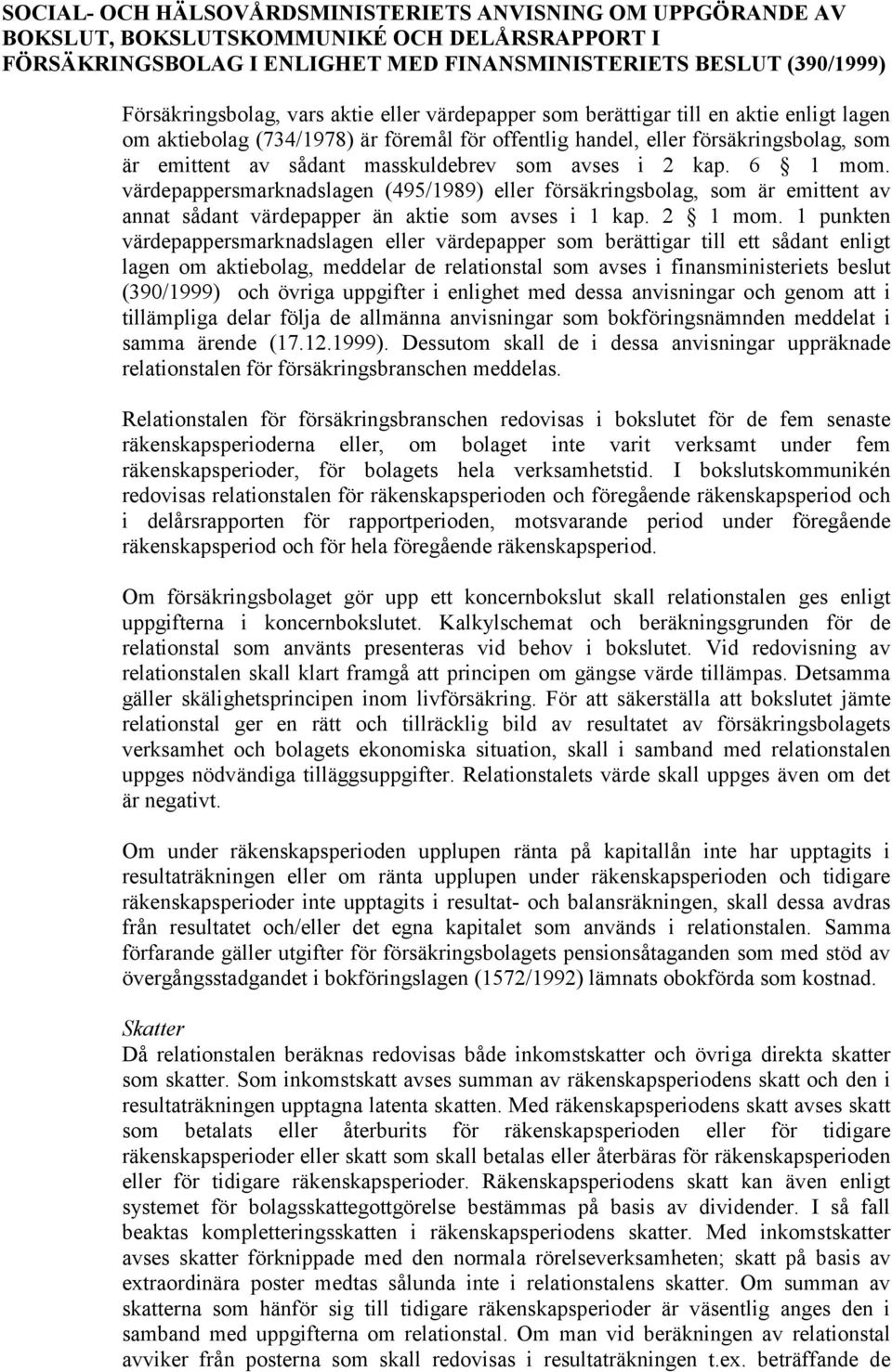 avses i 2 kap. 6 1 mom. värdepappersmarknadslagen (495/1989) eller försäkringsbolag, som är emittent av annat sådant värdepapper än aktie som avses i 1 kap. 2 1 mom.