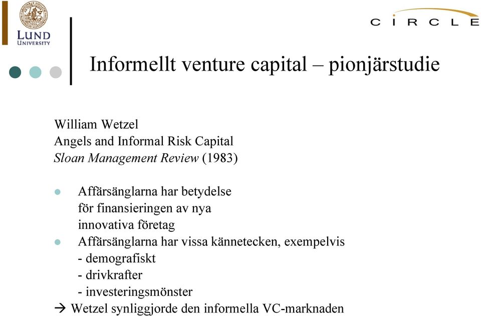 finansieringen av nya innovativa företag Affärsänglarna har vissa kännetecken,