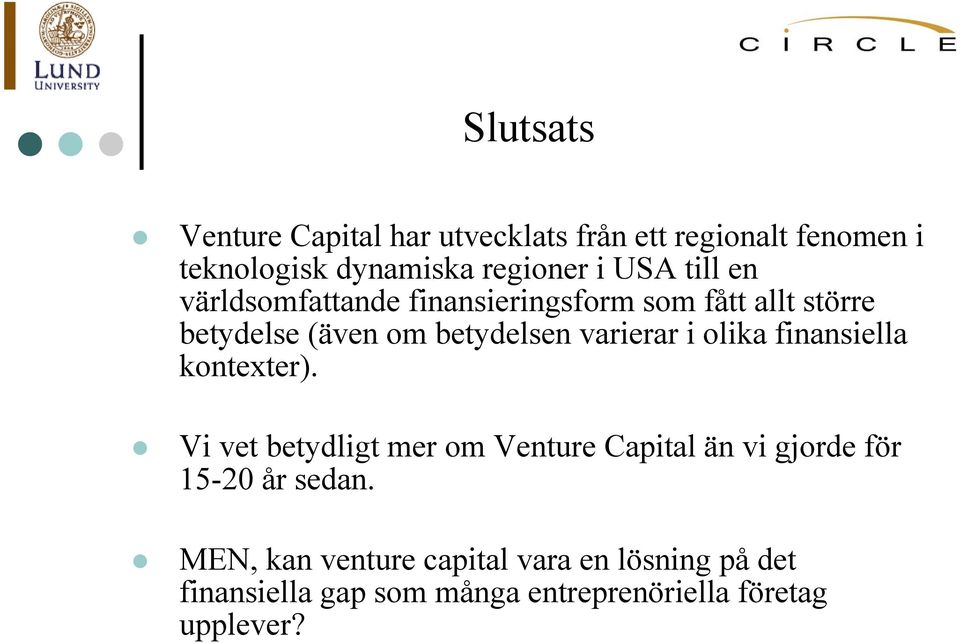 olika finansiella kontexter). Vi vet betydligt mer om Venture Capital än vi gjorde för 15-20 år sedan.