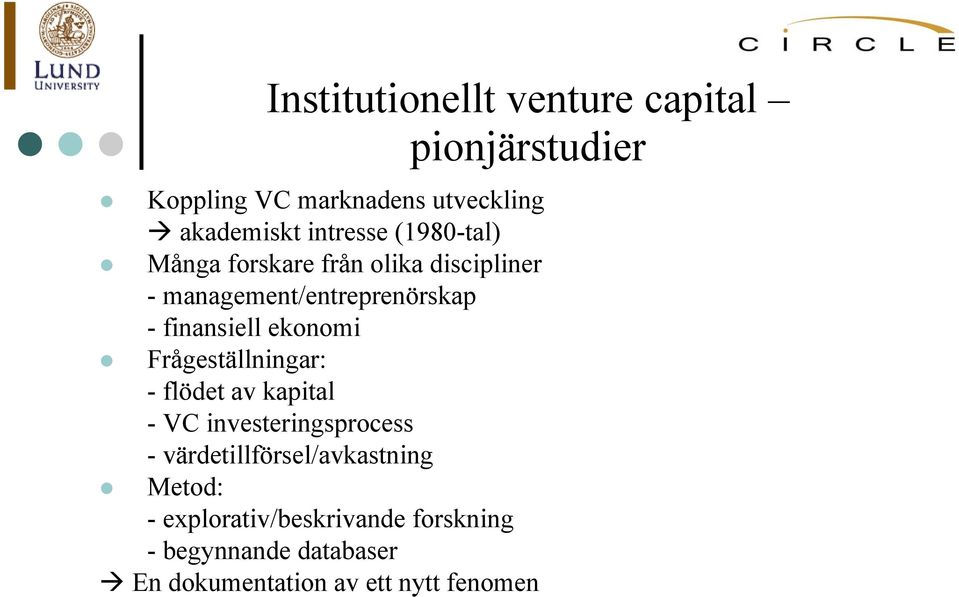 finansiell ekonomi Frågeställningar: - flödet av kapital - VC investeringsprocess -