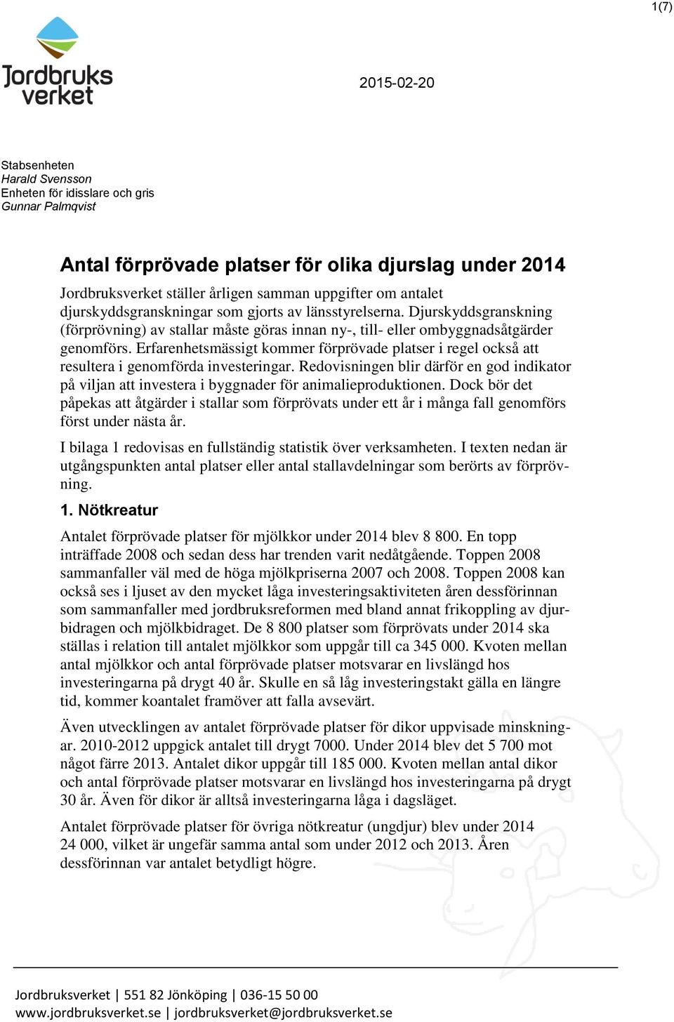 Erfarenhetsmässigt kommer förprövade platser i regel också att resultera i genomförda investeringar.