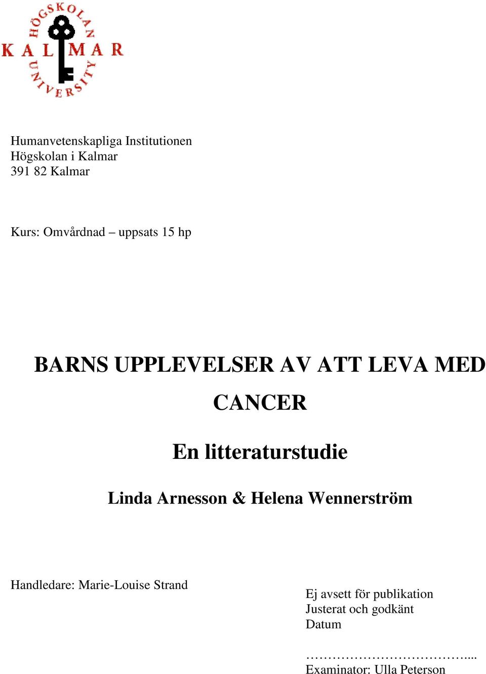 Wennerström Handledare: Marie-Louise Strand Ej avsett för publikation Justerat och godkänt